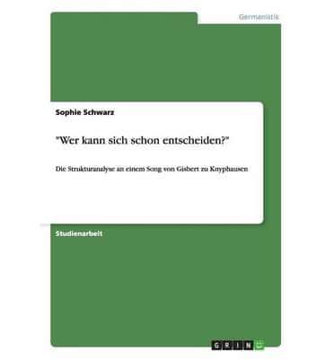 "Wer kann sich schon entscheiden?":Die Strukturanalyse an einem Song von Gisbert zu Knyphausen