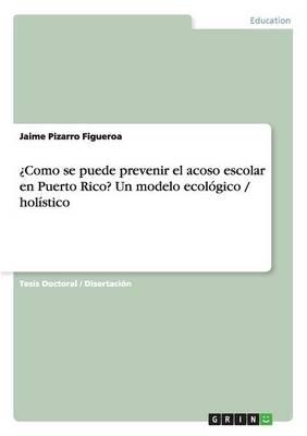 ¿Como se puede prevenir el acoso escolar en Puerto Rico? Un modelo ecológico / holístico