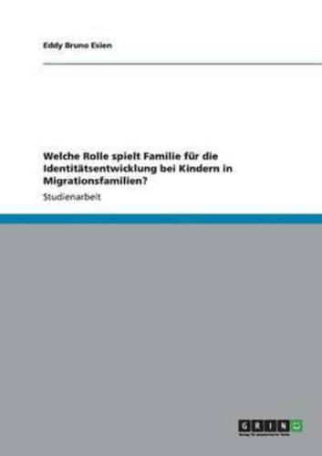 Welche Rolle Spielt Familie Für Die Identitätsentwicklung Bei Kindern in Migrationsfamilien?