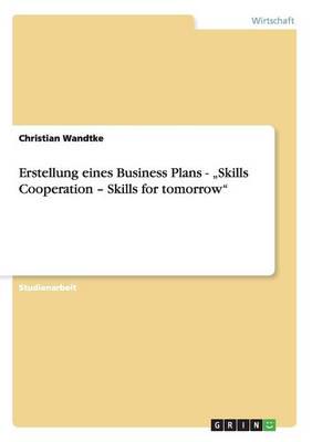 Erstellung eines Business Plans - „Skills Cooperation - Skills for tomorrow"