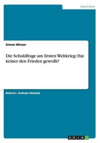 Die Schuldfrage am Ersten Weltkrieg: Hat keiner den Frieden gewollt?