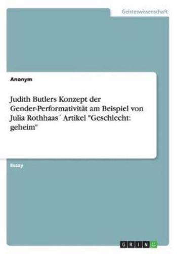 Judith Butlers Konzept der Gender-Performativität am Beispiel von Julia Rothhaas´ Artikel "Geschlecht: geheim"