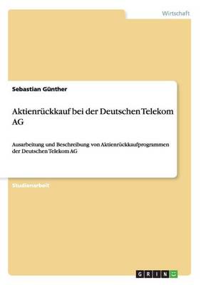 Aktienrückkauf bei der Deutschen Telekom AG:Ausarbeitung und Beschreibung von Aktienrückkaufprogrammen der Deutschen Telekom AG