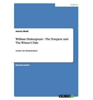 William Shakespeare - The Tempest und The Winter's Tale:Analyse der Raumstruktur