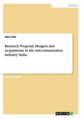 Research Proposal, Mergers and Acquisitions in the telecomunication industry India