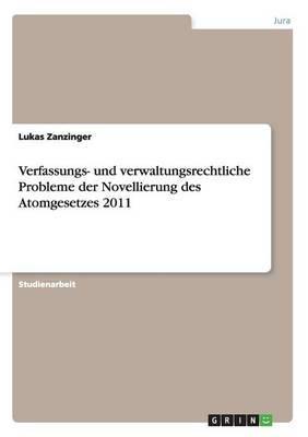 Verfassungs- und verwaltungsrechtliche Probleme der Novellierung des Atomgesetzes 2011