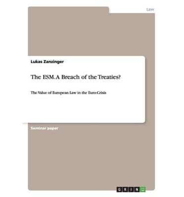 The ESM. A Breach of the Treaties?:The Value of European Law in the Euro-Crisis
