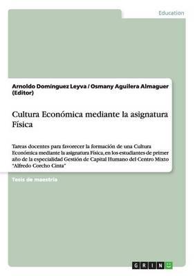 Cultura Económica mediante la asignatura Física:Tareas docentes para favorecer la formación de una Cultura Económica mediante la asignatura Física, en los estudiantes de primer año de la especialidad Gestión de Capital Humano del Centro Mixto "Alfredo Cor