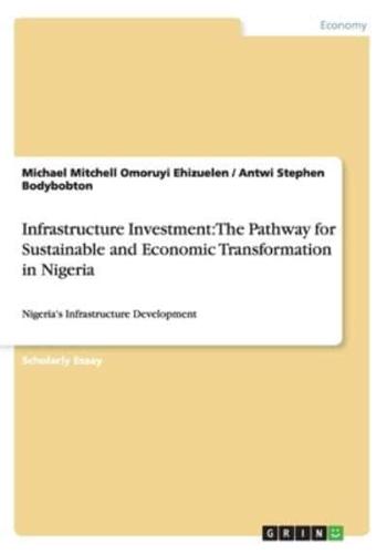 Infrastructure Investment: The Pathway for Sustainable and Economic Transformation in Nigeria:Nigeria's Infrastructure Development