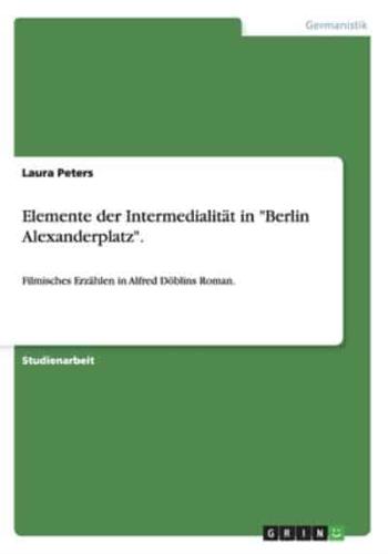 Elemente der Intermedialität in "Berlin Alexanderplatz".:Filmisches Erzählen in Alfred Döblins Roman.