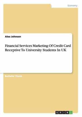 Financial Services Marketing Of Credit Card Receptive To University Students In UK