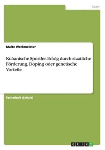 Kubanische Sportler. Erfolg durch staatliche Förderung, Doping oder genetische Vorteile