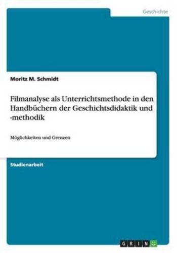 Filmanalyse als Unterrichtsmethode in den Handbüchern der Geschichtsdidaktik und -methodik:Möglichkeiten und Grenzen