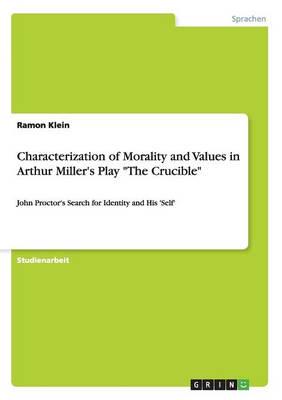 Characterization of Morality and Values in Arthur Miller's Play "The Crucible":John Proctor's Search for Identity and His 'Self'
