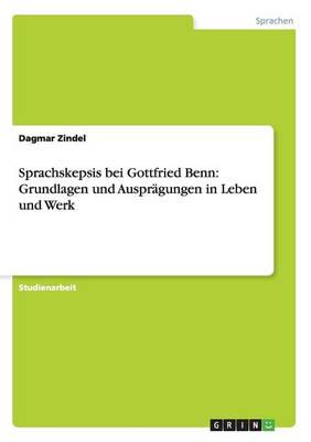 Sprachskepsis bei Gottfried Benn: Grundlagen und Ausprägungen in Leben und Werk