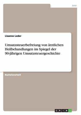 Umsatzsteuerbefreiung von ärztlichen Heilbehandlungen im Spiegel der 90-jährigen Umsatzsteuergeschichte