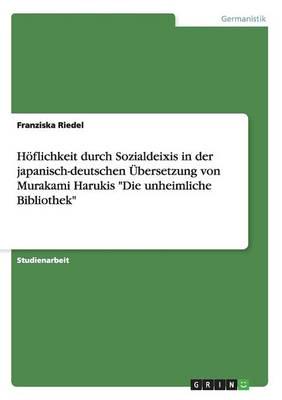 Höflichkeit durch Sozialdeixis in der japanisch-deutschen Übersetzung von Murakami Harukis "Die unheimliche Bibliothek"