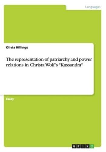 The representation of patriarchy and power relations in Christa Wolf's "Kassandra"