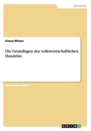 Die Grundlagen des volkswirtschaftlichen Handelns