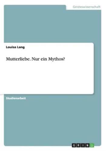 Mutterliebe. Nur ein Mythos?