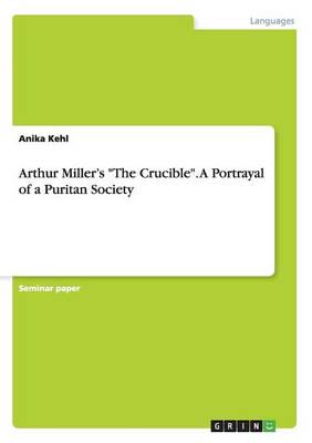 Arthur Miller's "The Crucible". A Portrayal of a Puritan Society