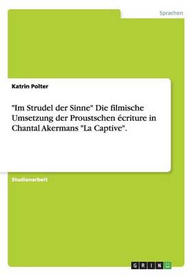 "Im Strudel der Sinne" Die filmische Umsetzung der Proustschen écriture in Chantal Akermans "La Captive".