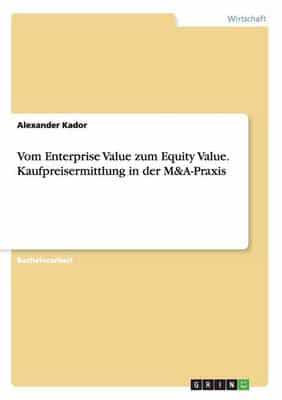 Vom Enterprise Value zum Equity Value. Kaufpreisermittlung in der M&A-Praxis