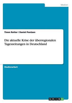 Die Aktuelle Krise Der Überregionalen Tageszeitungen in Deutschland