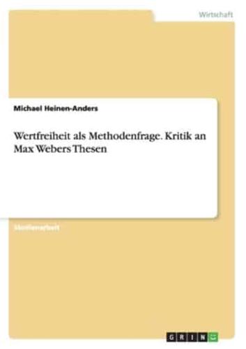 Wertfreiheit Als Methodenfrage. Kritik an Max Webers Thesen