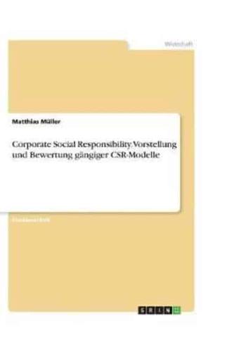 Corporate Social Responsibility. Vorstellung Und Bewertung Gängiger CSR-Modelle