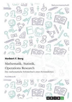 Mathematik, Statistik, Operations Research:Das mathematische Schmierbuch eines Fernstudenten