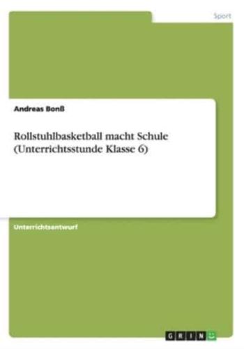 Rollstuhlbasketball Macht Schule (Unterrichtsstunde Klasse 6)