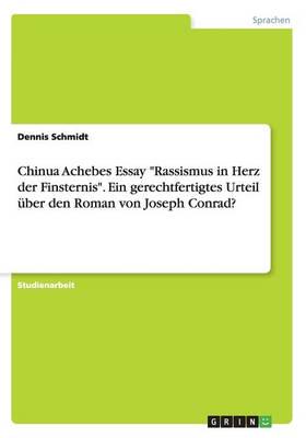 Chinua Achebes Essay "Rassismus in Herz der Finsternis". Ein gerechtfertigtes Urteil über den Roman von Joseph Conrad?