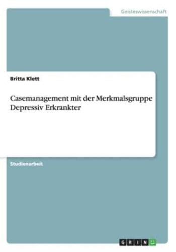 Casemanagement mit der Merkmalsgruppe Depressiv Erkrankter