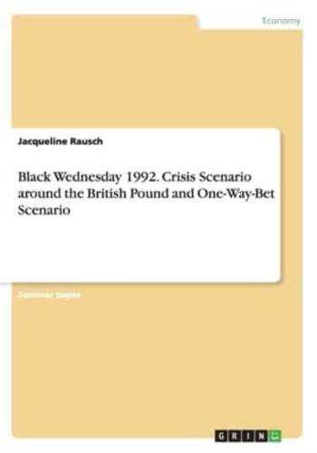 Black Wednesday 1992. Crisis Scenario around the British Pound and One-Way-Bet Scenario