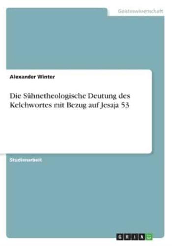 Die Sühnetheologische Deutung Des Kelchwortes Mit Bezug Auf Jesaja 53