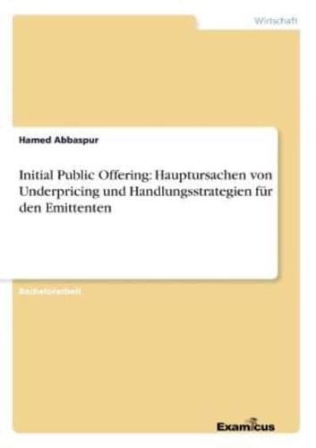 Initial Public Offering: Hauptursachen von Underpricing und Handlungsstrategien für den Emittenten