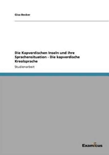 Die Kapverdischen Inseln und ihre Sprachensituation - Die kapverdische Kreolsprache