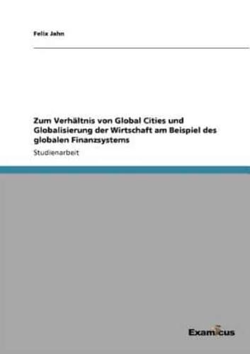 Zum Verhältnis von Global Cities und Globalisierung der Wirtschaft am Beispiel des globalen Finanzsystems