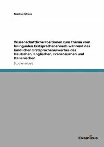 Wissenschaftliche Positionen zum Thema vom bilingualen Erstsprachenerwerb während des kindlichen Erstsprachenerwerbes des Deutschen, Englischen, Französischen und Italienischen