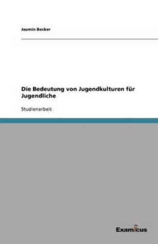 Die Bedeutung von Jugendkulturen für Jugendliche