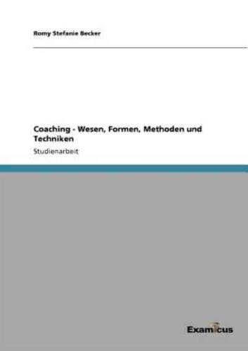 Coaching - Wesen, Formen, Methoden und Techniken