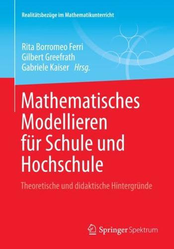 Mathematisches Modellieren für Schule und Hochschule : Theoretische und didaktische Hintergründe