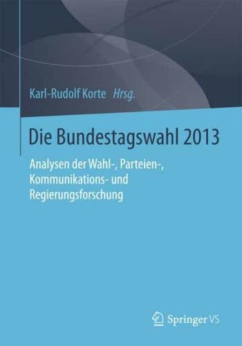 Die Bundestagswahl 2013 : Analysen der Wahl-, Parteien-, Kommunikations- und Regierungsforschung