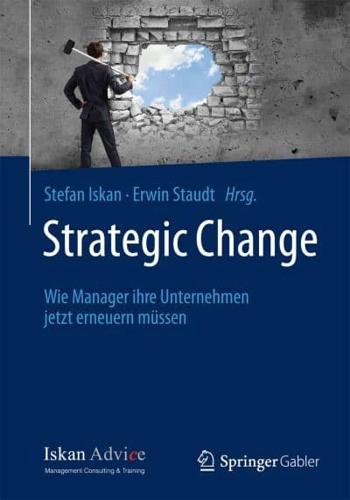 Strategic Change : Wie Manager ihre Unternehmen jetzt erneuern müssen