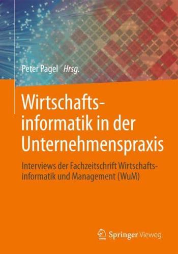 Wirtschaftsinformatik in der Unternehmenspraxis : Interviews der Fachzeitschrift Wirtschaftsinformatik und Management (WuM)