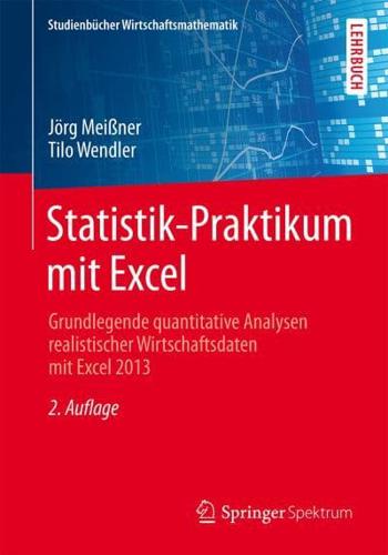 Statistik-Praktikum mit Excel : Grundlegende quantitative Analysen realistischer Wirtschaftsdaten mit Excel 2013