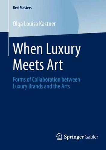 When Luxury Meets Art : Forms of Collaboration between Luxury Brands and the Arts