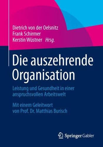 Die auszehrende Organisation : Leistung und Gesundheit in einer anspruchsvollen Arbeitswelt