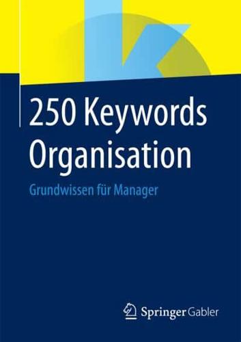 250 Keywords Organisation : Grundwissen für Manager